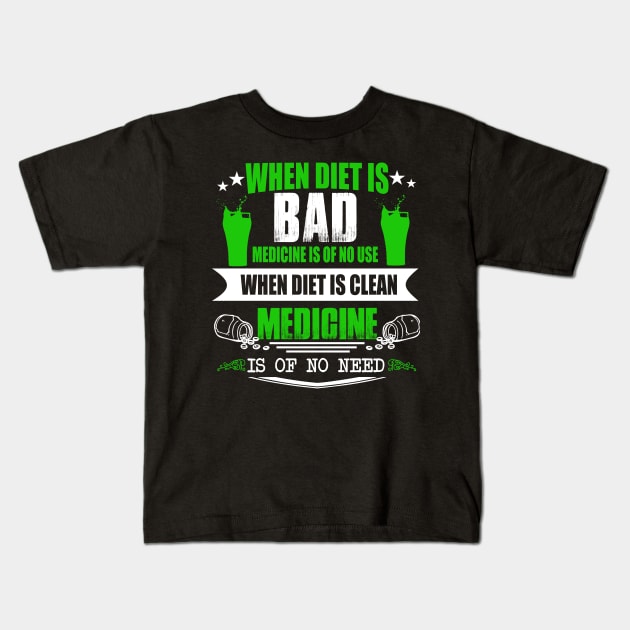 when diet is bad medicine is of no use when diet is clean medicine is of no  need Kids T-Shirt by BadDesignCo